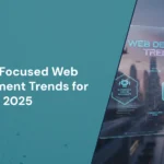 Future Focused Web Development Trends for 2025