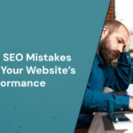 Common SEO Mistakes That Hurt Your Website’s Performance