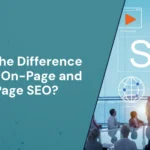 What is the Difference Between On-Page vs Off-Page SEO?