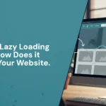 Lazy Loading Explained: What It Is and Why Your Website Needs It