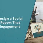 How to Design a Social Impact Report That Drives Real Engagement