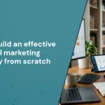Building Effective Email Marketing Strategy from Scratch