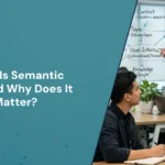 What Is Semantic SEO and Why Does It Matter?