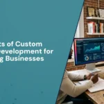 Benefits of Custom Website Development for Growing Businesses