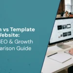Custom Website vs Template Website: Which Is Better for Business Growth?