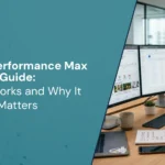 Google Performance Max Guide: How It Works and Why It Matters