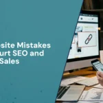 Top Website Mistakes That Hurt SEO and Sales