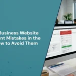 Common Mistakes Businesses Make During Website Development