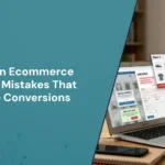 Common Ecommerce Website Mistakes That Reduce Conversions