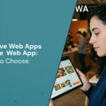 Progressive Web Apps vs Native  Web App: How to Choose